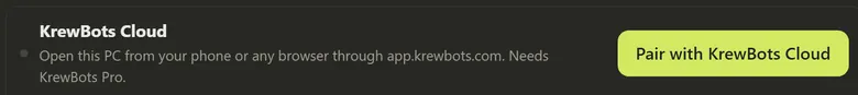 KrewBots Cloud in Settings: open this PC from your phone or any browser through app.krewbots.com. Needs KrewBots Pro. Button: Pair with KrewBots Cloud.